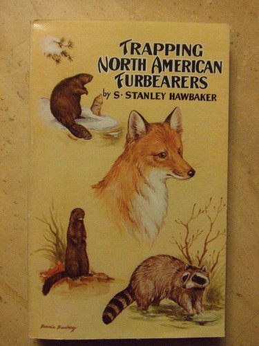 Stock image for Trapping North American Furbearers: A Complete Guide on Trapping All North American Furbearers for Both Amateur and Professional, Also Deer Hunt. for sale by Books Unplugged