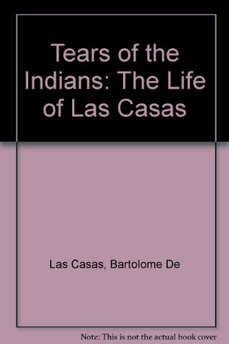 Imagen de archivo de Tears of the Indians The Life of Las Casas a la venta por The Second Reader Bookshop