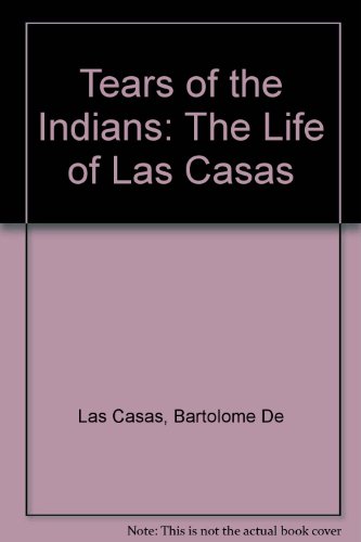 9789996448768: Tears of the Indians: The Life of Las Casas