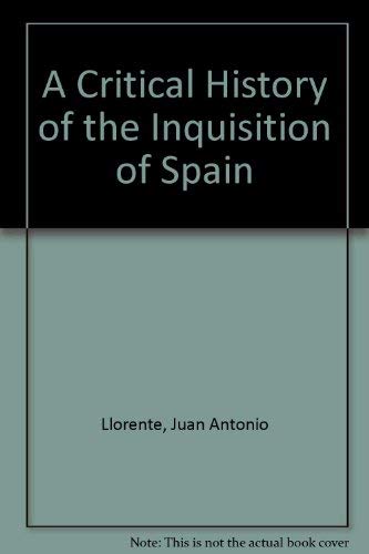 Beispielbild fr A Critical History of the Inquisition of Spain zum Verkauf von Better World Books