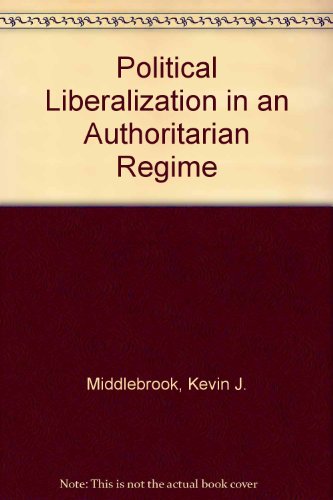 Beispielbild fr Political Liberalization in an Authoritarian Regime Middlebrook, Kevin J. zum Verkauf von GridFreed