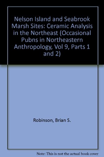 Nelson Island and Seabrook Marsh Sites: Ceramic Analysis in the Northeast (Occasional Pubns in Northeastern Anthropology, Vol 9, Parts 1 and 2) (9789996892691) by Unknown Author