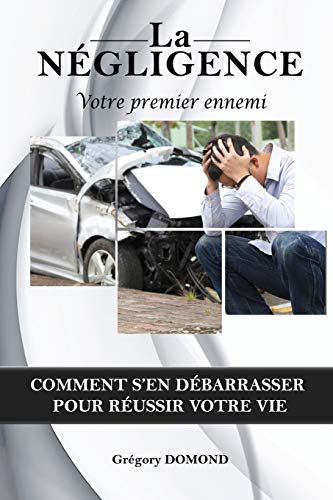 La Negligence Votre Premier Ennemi Comment S En Debarrasser Pour Reussir Votre Vie French Edition Domond Gregory Abebooks La Negligence Votre Premier Ennemi Comment S En Debarrasser Pour Reussir Votre Vie French Edition Domond Gregory Abebooks
