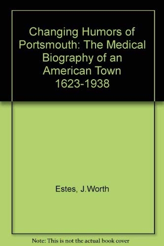 9789997161918: Changing Humors of Portsmouth: The Medical Biography of an American Town 1623-1938