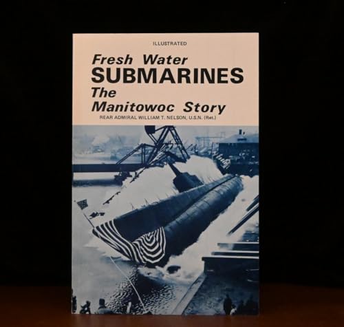 Stock image for Fresh Water Submarines: The Manitowoc Story for sale by Alplaus Books