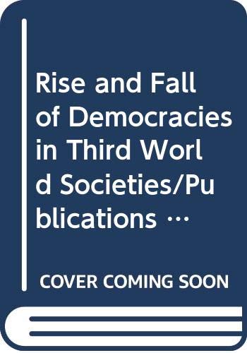 Beispielbild fr THE RISE AND FALL OF DEMOCRACIES IN THIRD WORLD SOCIETIES (STUDIES IN THIRD WORLD SOCIETIES #27) zum Verkauf von Zane W. Gray, BOOKSELLERS