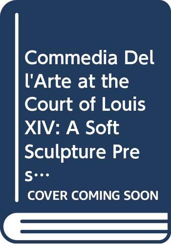 9789997351760: Commedia Dell'Arte at the Court of Louis XIV: A Soft Sculpture Presentation