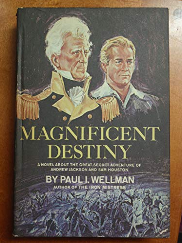 Beispielbild fr Magnificent Destiny; A Novel About the Great Secret Adventure of Andrew Jackson and Sam Houston zum Verkauf von Half Price Books Inc.