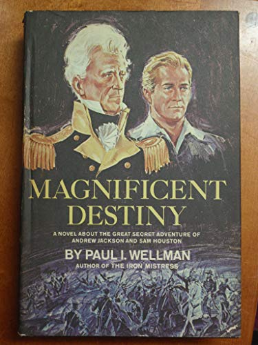Stock image for Magnificent Destiny; A Novel About the Great Secret Adventure of Andrew Jackson and Sam Houston for sale by Half Price Books Inc.