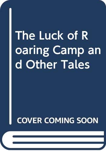Beispielbild fr The Luck of Roaring Camp and Other Tales zum Verkauf von Better World Books