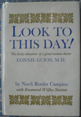 Stock image for Look To This Day! The Lively Education Of A Great Woman Doctor Connie Guion, M.D. for sale by Better World Books