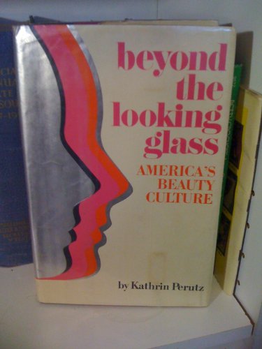 Beyond the Looking Glass: America's Beauty Culture (9789997500502) by Kathrin Perutz