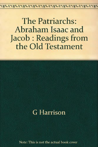 The Patriarchs: Abraham Isaac and Jacob : Readings from the Old Testament (9789997515209) by G Harrison