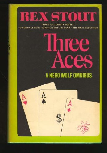 Three Aces: A Nero Wolfe Omnibus (Too Many Clients; Might as Well be Dead; The Final Deduction) (9789997532039) by Rex Stout