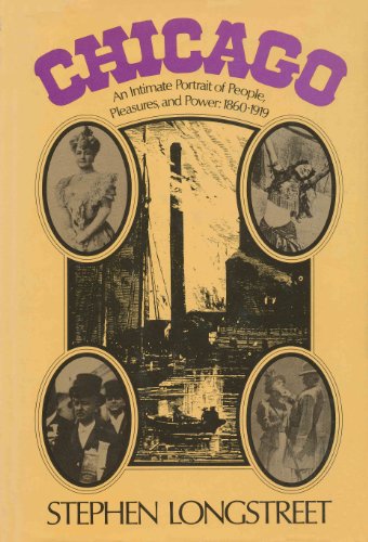 Beispielbild fr Chicago, an Intimate Portrait of People, Pleasures, and Power: 1860-1919 zum Verkauf von Better World Books