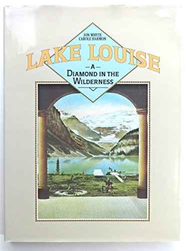 Imagen de archivo de Lake Louise : A Diamond in the Wilderness a la venta por ThriftBooks-Dallas