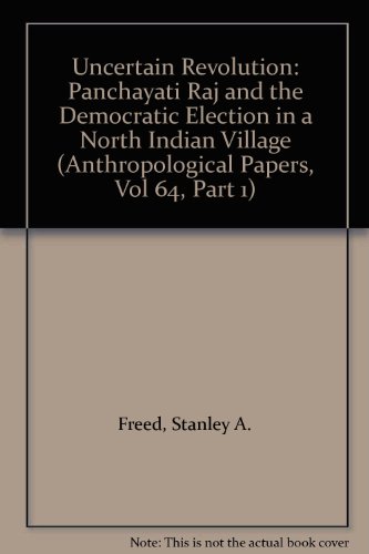 Uncertain Revolution: Panchayati Raj and the Democratic Election in a North Indian Village (Anthropological Papers of the American Museum of Natural) (9789997586742) by Unknown Author