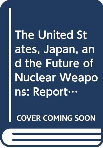 Beispielbild fr The United States, Japan, and the Future of Nuclear Weapons : Report of the U.S.-Japan Study Group on Arms Control and Non-Proliferation After the Col zum Verkauf von HPB Inc.