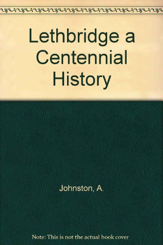 9789997696847: Lethbridge a Centennial History
