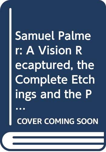 9789997786524: Samuel Palmer: A Vision Recaptured, the Complete Etchings and the Paintings for Milton and for Virgil