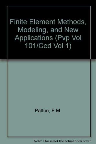 Finite Element Methods, Modeling, and New Applications (Computer Engineering Division, Vol. 1/Pressure Vessels & Piping, Vol 101) (9789997790453) by Unknown Author