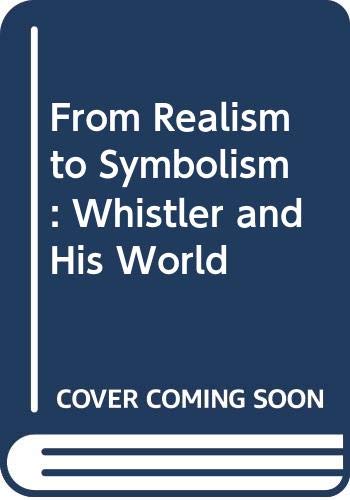 Imagen de archivo de From Realism to Symbolism: Whistler and His World a la venta por Mothermacs