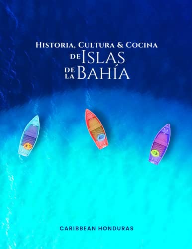 9789997906373: Historia, Cultura y Cocina de Islas de la Baha: Roatn, Utila y Guanaja