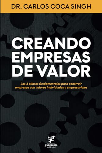 Stock image for Creando Empresas de Valor: Los 4 pilares fundamentales para construir empresas con valores individuales y empresariales (Spanish Edition) for sale by GF Books, Inc.