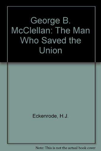 Imagen de archivo de George B. McClellan: The Man Who Saved the Union a la venta por Fergies Books