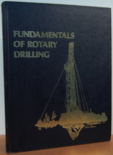 Imagen de archivo de Fundamentals of Rotary Drilling: The Rotary Drilling System and Professional and Practical Training Guide to Its Equipment and Technology a la venta por Zubal-Books, Since 1961