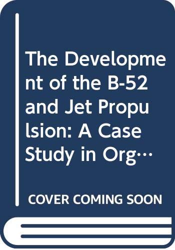 Stock image for Development of the B-52 & Jet Propulsion: Case Study in Organizational Innovation. for sale by Military Books
