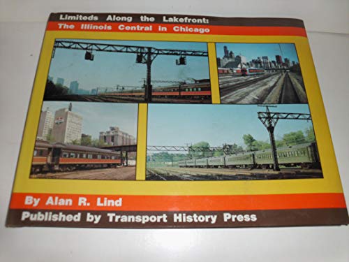 9789998331204: Limiteds Along the Lakefront: The Illinois Central in Chicago