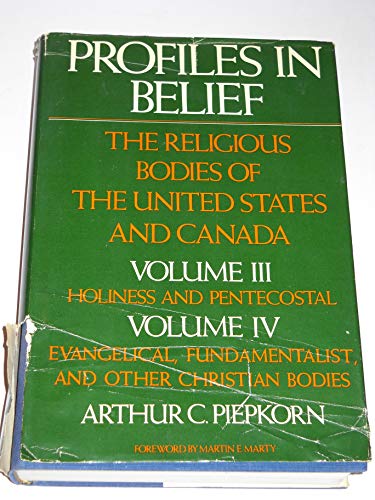 Imagen de archivo de Profiles in Belief: The Religious Bodies of the United States and Canada: Volume III, Holiness and Pentecostal; Volume IV, Evangelical Fundamental and other Christian Bodies a la venta por Front Cover Books