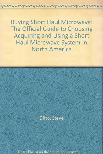 9789998767201: Buying Short Haul Microwave: The Official Guide to Choosing Acquiring and Using a Short Haul Microwave System in North America