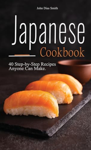 Stock image for Japanese cookbook: A Book About Japanese Food in English with Pictures of Each Recipe. 40 Step-by-Step Recipes Anyone Can Make.
