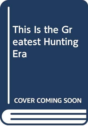 9789998852365: This Is the Greatest Hunting Era