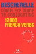 9789998880122: Bescherelle Complete Guide to Conjugating 12,000 French Verbs (English Edition)