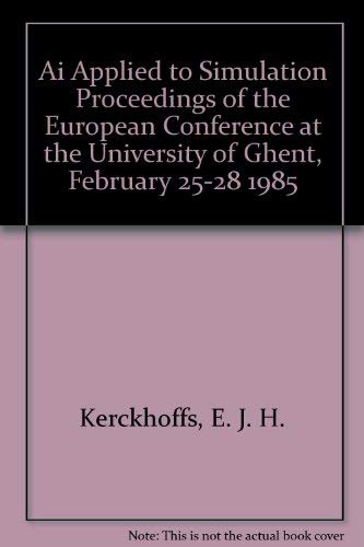 Stock image for AI Applied to Simulation: Proceedings of the European Conference at the University of Ghent February 25-28, 1985 Ghent, Belgium, Simulation Series Vol. 18, No.1. for sale by Reader's Corner, Inc.