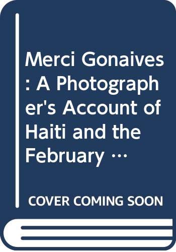 Beispielbild fr Merci Gonaives: A Photographer's Account of Haiti and the February Revolution zum Verkauf von Half Price Books Inc.