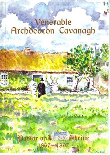 9789999027021: Venerable Archdeacon Cavanagh Pastor of Knock 1867 - 1897