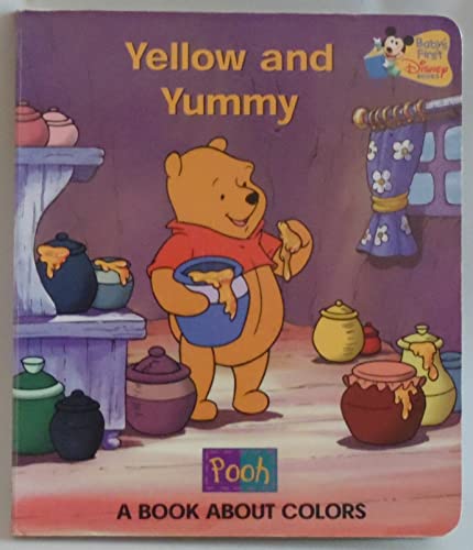 Stock image for Yellow and Yummy: A Book About Colors (Pooh) (Baby's First Disney Books) for sale by Better World Books: West