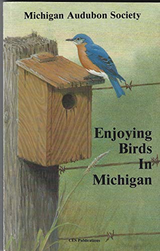 Stock image for Enjoying Birds in Michigan: A Guide and Resource Book for Finding, Attracting, and Studying Birds for sale by JR Books