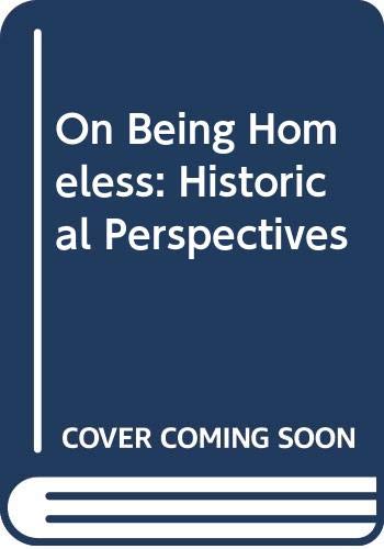 Stock image for On Being Homeless : Historical Perspectives for sale by GF Books, Inc.