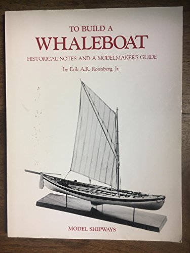 Stock image for To Build a Whaleboat: Historical Notes and a Modelmaker's Guide for sale by Jenson Books Inc