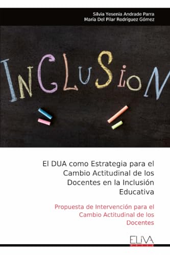 Stock image for El DUA como Estrategia para el Cambio Actitudinal de los Docentes en la Inclusin Educativa: Propuesta de Intervencin para el Cambio Actitudinal de los Docentes (Spanish Edition) for sale by GF Books, Inc.