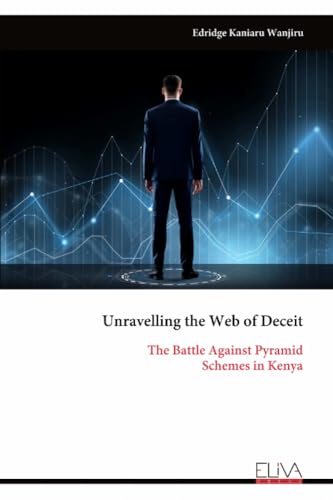 9789999312578: Unravelling the Web of Deceit: The Battle Against Pyramid Schemes in Kenya