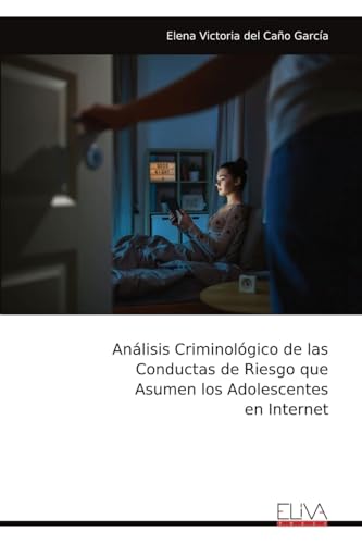 Imagen de archivo de Anlisis Criminolgico de las Conductas de Riesgo que Asumen los Adolescentes en Internet (Spanish Edition) a la venta por California Books