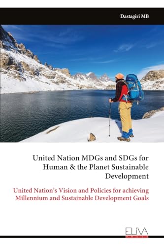 Stock image for United Nation MDGs and SDGs for Human & the Planet Sustainable Development: United Nation's Vision and Policies for achieving Millennium and Sustainable Development Goals for sale by California Books