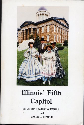 Stock image for Illinois Fifth Capitol: The House That Lincoln Built and Caused to Be Rebuilt for sale by ThriftBooks-Dallas