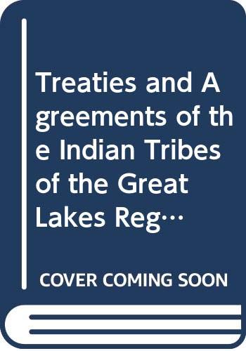 Stock image for Treaties and Agreements of the Indian Tribes of the Great Lakes Region for sale by Zubal-Books, Since 1961